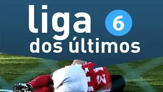 Liga dos Últimos - Compilação 6