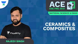Ceramics & Composites |ACE ESE Prelims 2021 |Material Science & Engg |Rajeev Singh| Unacademy Ascend