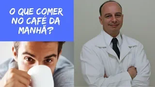 O Que Comer no Café da Manhã? ‖ Dr. Moacir Rosa