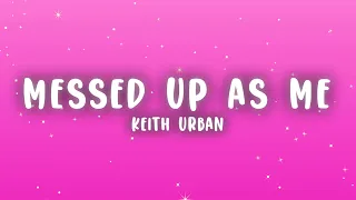 Keith Urban - Messed Up As Me (Lyrics)