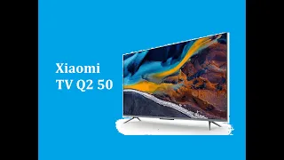 Телевизор Xiaomi TV Q2 50 2023 - краткий обзор