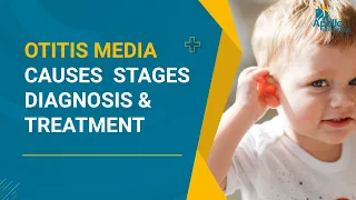 Otitis Media: Causes, Stages, Diagnosis & Treatment Options | Middle Ear Infections