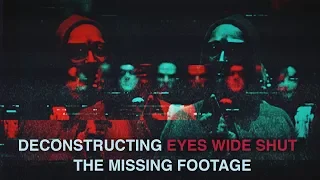 Deconstructing Stanley Kubrick's Eyes Wide Shut: The Missing Footage