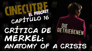 Crítica de Merkel: Anatomy of a Crisis - Cinecutre: El Podcast - Capítulo 16