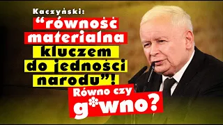 Kaczyński: “równość materialna kluczem do jedności narodu”! Wracamy do PRL-u?