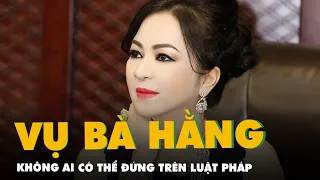 Vụ khởi tố, bắt tạm giam bà Phương Hằng: 'Không ai có thể đứng trên luật pháp'