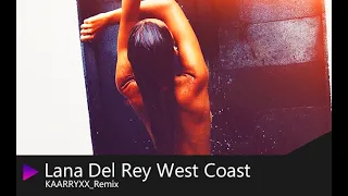 Lana Del Rey West Coast (KAARRYXX_Remix)