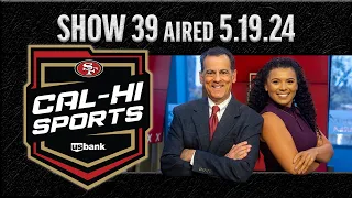 49ers Cal-Hi Sports Show #39 | May 19, 2024