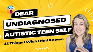 Dear Undiagnosed Autistic Teenagers: 11 Things I Wish I Had Known