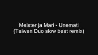 Meister ja Mari - Unemati  (Taiwan Duo slow beat remix)