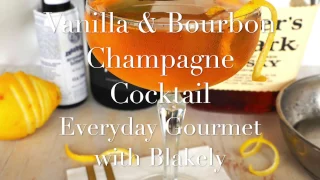 Cocktail Recipe: Vanilla & Bourbon Champagne Cocktail by Everyday Gourmet with Blakely