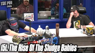 151. The Rise Of The Sludge Babies | The Pod