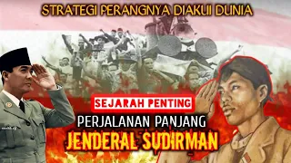 SEJARAH PENTING!! Perjalanan Panjang Jendral Sudirman