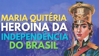 MARIA QUITÉRIA - Uma heroína da Independência do Brasil