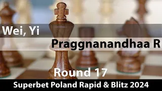 Wei, Yi -- Praggnanandhaa R, Superbet Poland Rapid + Blitz 2024, Round 17, 1-0