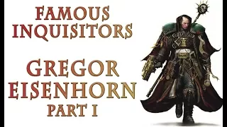 Warhammer 40k Lore - Gregor Eisenhorn, Famous Inquisitors (Part 1)