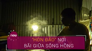 Tò mò cuộc sống "hòn đảo" bãi giữa sông Hồng | VTC Now