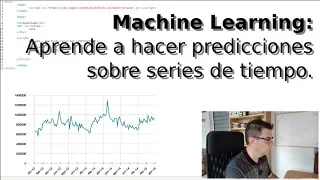 Machine Learning: Aprende a hacer predicciones sobre series de tiempo: la bolsa, el clima, etc.