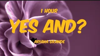 Ariana Grande - Yes And? (Lyrics/Paroles) ⏱️1 Hour