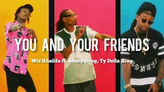 You and Your friends (lyrics/letra) Wiz khalifa ft Snoop Doog, Ty Dolla $ing