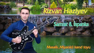 Rizvan Heziyev - Samrat & Ispanka (Masallı  Miyankü kənd toyu)