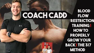 COACH CADD | Blood Flow Restriction Training | How To Properly Train Your Back| The 3/7 Method