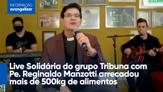 Live Solidária do grupo Tribuna com Pe. Reginaldo Manzotti arrecadou mais de 500kg de alimentos
