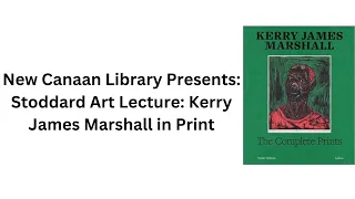 New Canaan Library Presents: Stoddard Art Lecture: Kerry James Marshall in Print