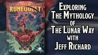 Discussing The Mythology of Cults of RuneQuest: The Lunar Way with Jeff Richard