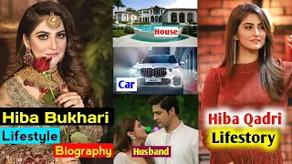 Hiba Bukhari (Hiba Qadri) Lifestyle, biography, lifestory, real age, house car, husband,income,drama