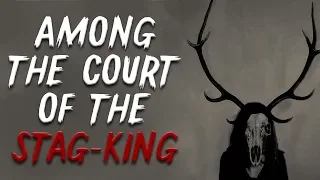 Among the Court of the Stag-King | Scary Stories | Creepypasta Stories