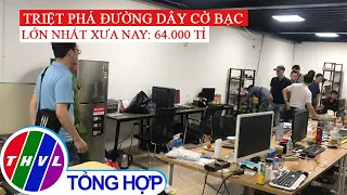 Đánh sập đường dây đánh bạc qua mạng quy mô 64.000 tỷ đồng - lớn nhất xưa nay