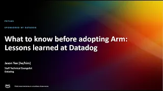 AWS re:Invent 2022 - What to know before adopting Arm: Lessons learned at Datadog (PRT265)