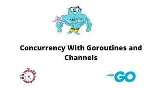 Golang Tutorial | How To Implement Concurrency With Goroutines and Channels