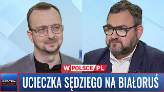 UCZIECZKA SĘDZIEGO NA BIAŁORUŚ #WCentrumWydarzeń (08.05.2024)