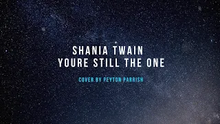 Shania Twain - You're Still The One (Cover by Peyton Parrish)