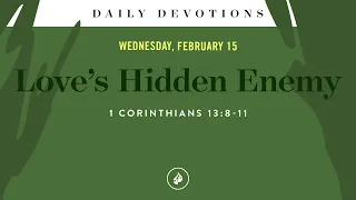 Love’s Hidden Enemy – Daily Devotional