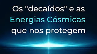 Trigueirinho | Os "decaídos" e as Energias Cósmicas que nos protegem