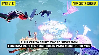 FORMASI ROH TERKUAT MILIK PARA MURID CHU YUN | SPIRIT SWORD SOVEREIGN SEASON 4 #147