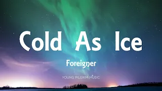Foreigner - Cold As Ice (Lyrics)