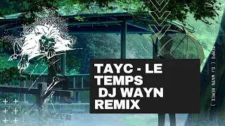 TAYC - LE TEMPS ( DJ WAYN REMIX )