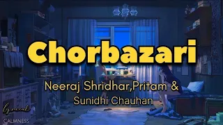 Chorbazari||Lyrics||Neeraj shridhar,Sunidhi chauhan||Pritam||Saif ali khan,Deepika padukone||