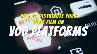 How to Distribute Your Indie Film on VOD Platforms