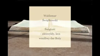 Waldemar Świątkowski - Świętość – niezwykły, lecz wrażliwy dar Boży
