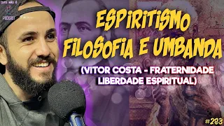 ESPIRITISMO, FILOSOFIA E UMBANDA - VITOR COSTA - UNIVERSALISTA E PSICANALISTA - Isto Não É #283