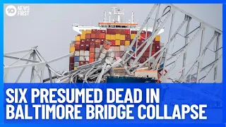 Six People Still Missing But Presumed Dead In Baltimore Bridge Collapse | 10 News First