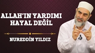 106) Allah'ın Yardımı Hayal Değil - Nureddin Yıldız - (Hayat Rehberi)