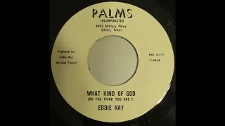 Eddie Ray  -  What Kind Of God Do You Think You Are