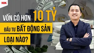 Vốn 10 Tỷ Thì Đầu Tư Loại BĐS Nào?