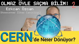 CERN'de Neler Dönüyor? - Olmaz Öyle Saçma Bilim B02